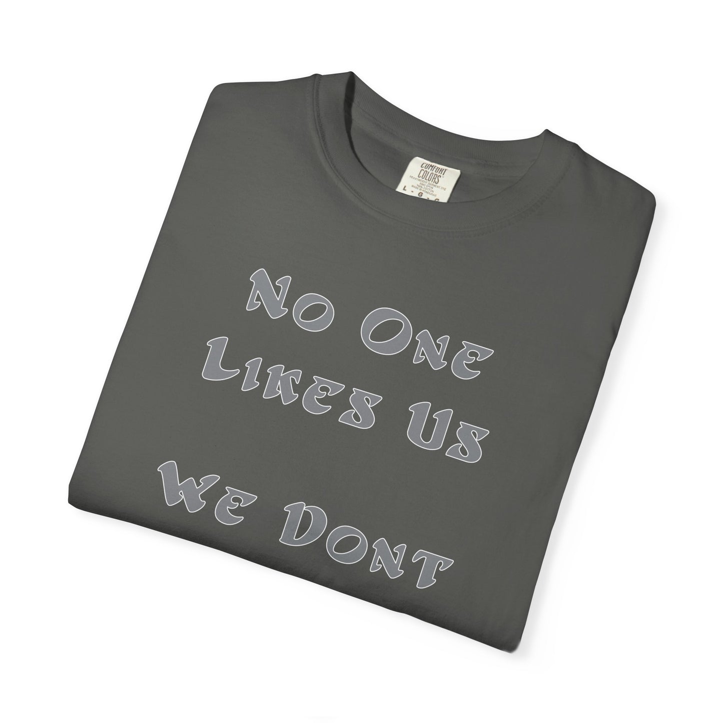 No One Likes Us We Dont Care Graphic Tee (Front and Back)