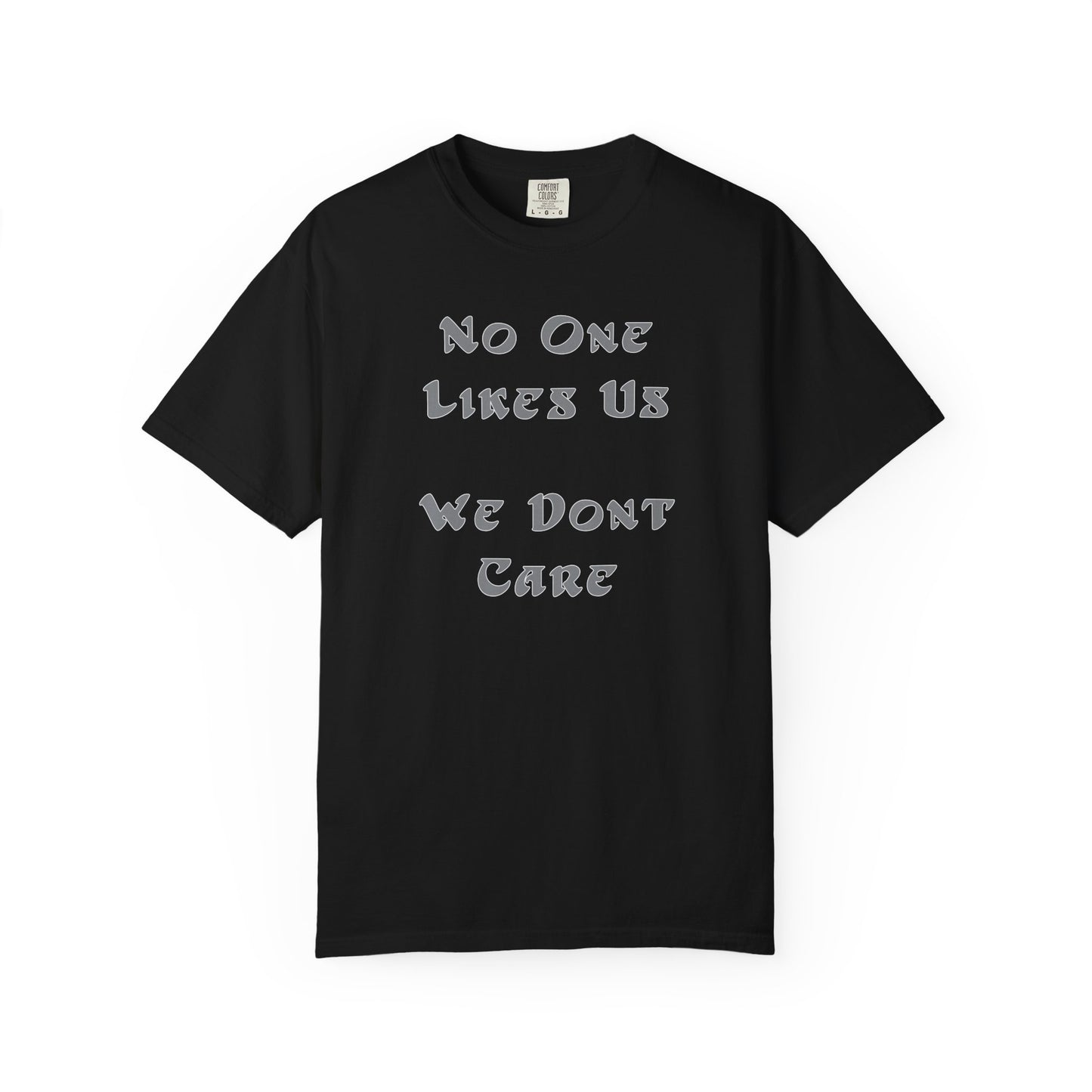 No One Likes Us We Dont Care Graphic Tee (Front and Back)