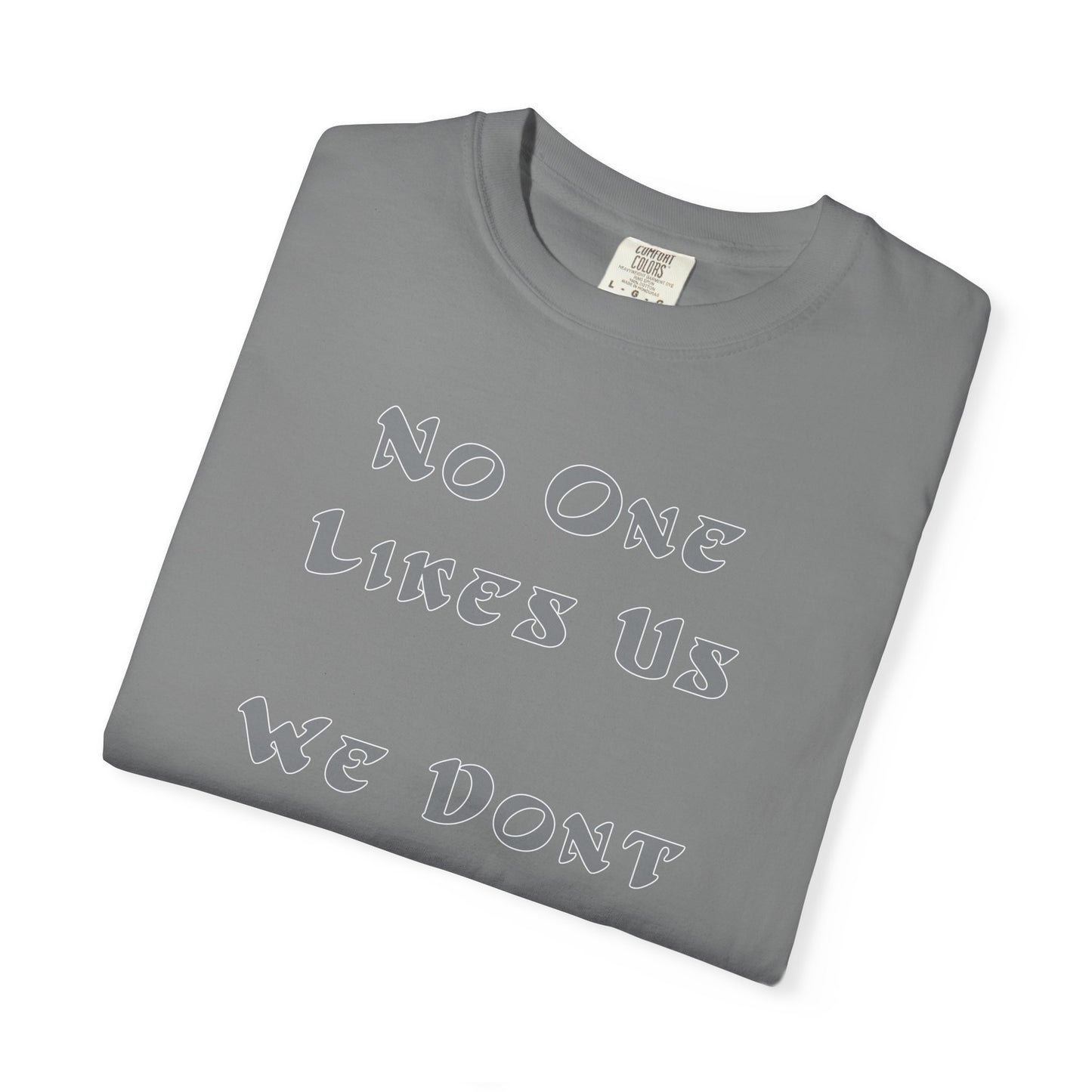 No One Likes Us We Dont Care Graphic Tee (Front and Back)