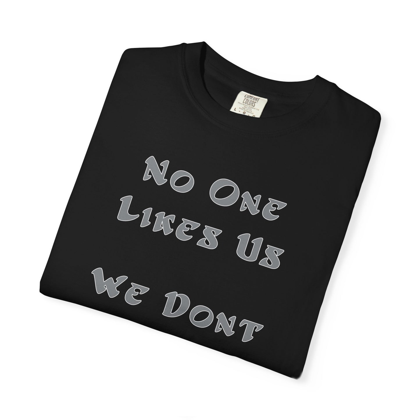 No One Likes Us We Dont Care Graphic Tee (Front and Back)