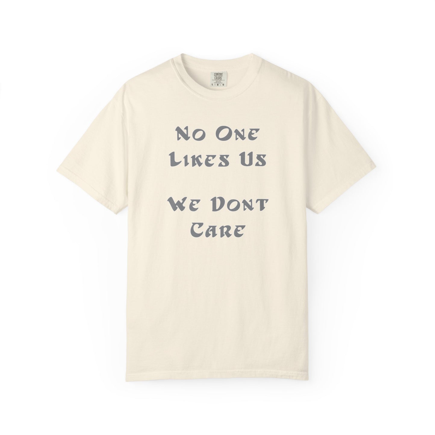 No One Likes Us We Dont Care Graphic Tee (Front and Back)