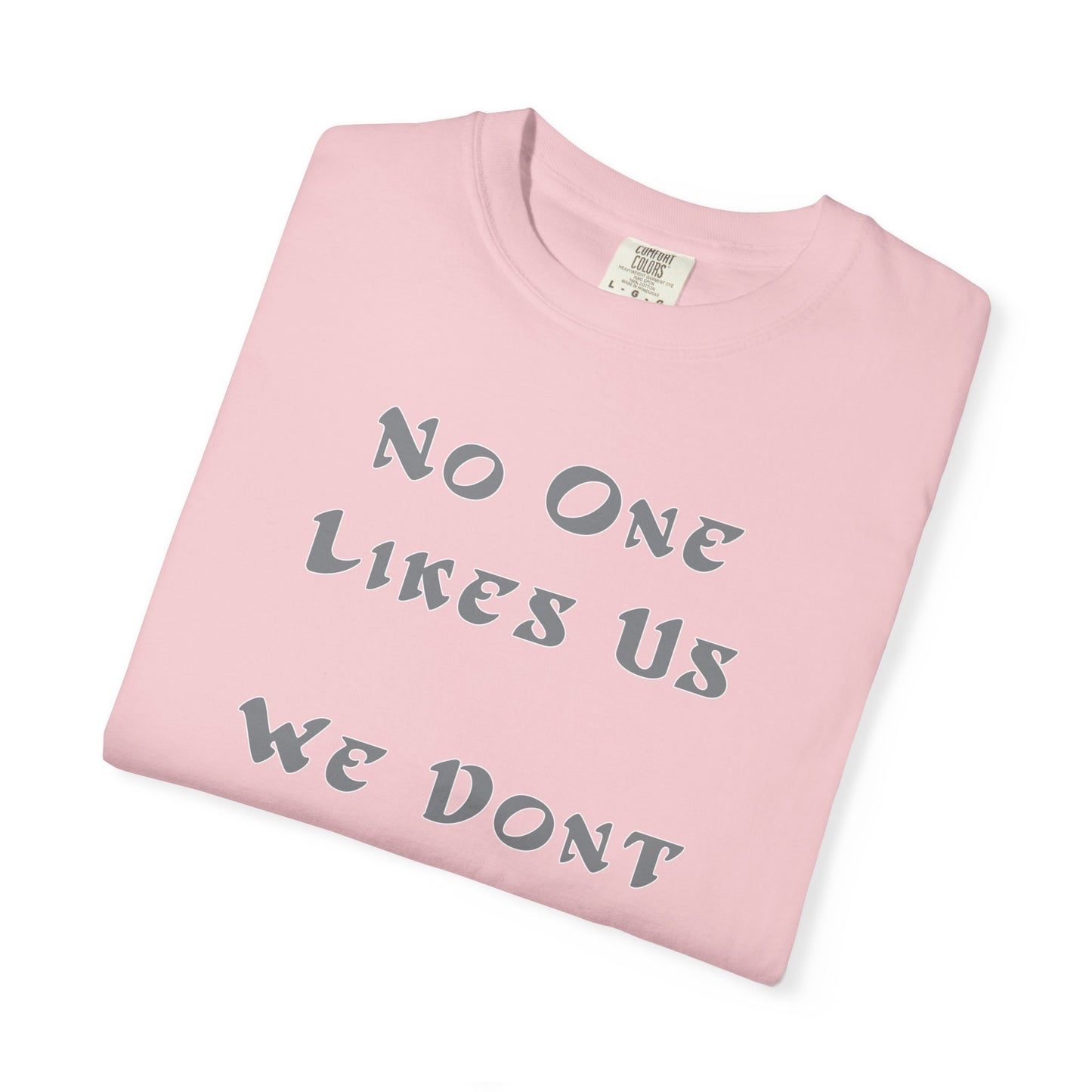 No One Likes Us We Dont Care Graphic Tee (Front and Back)