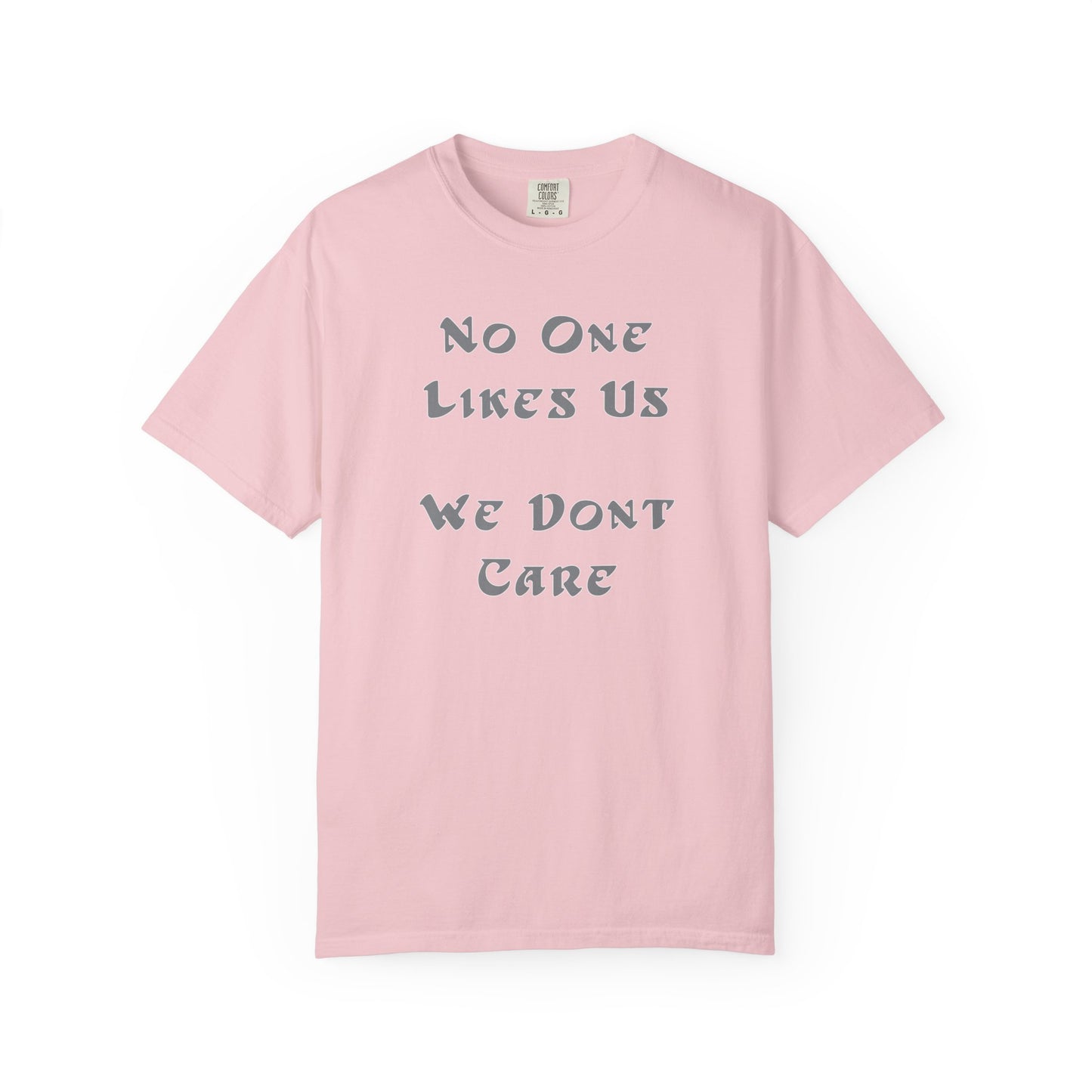 No One Likes Us We Dont Care Graphic Tee (Front and Back)