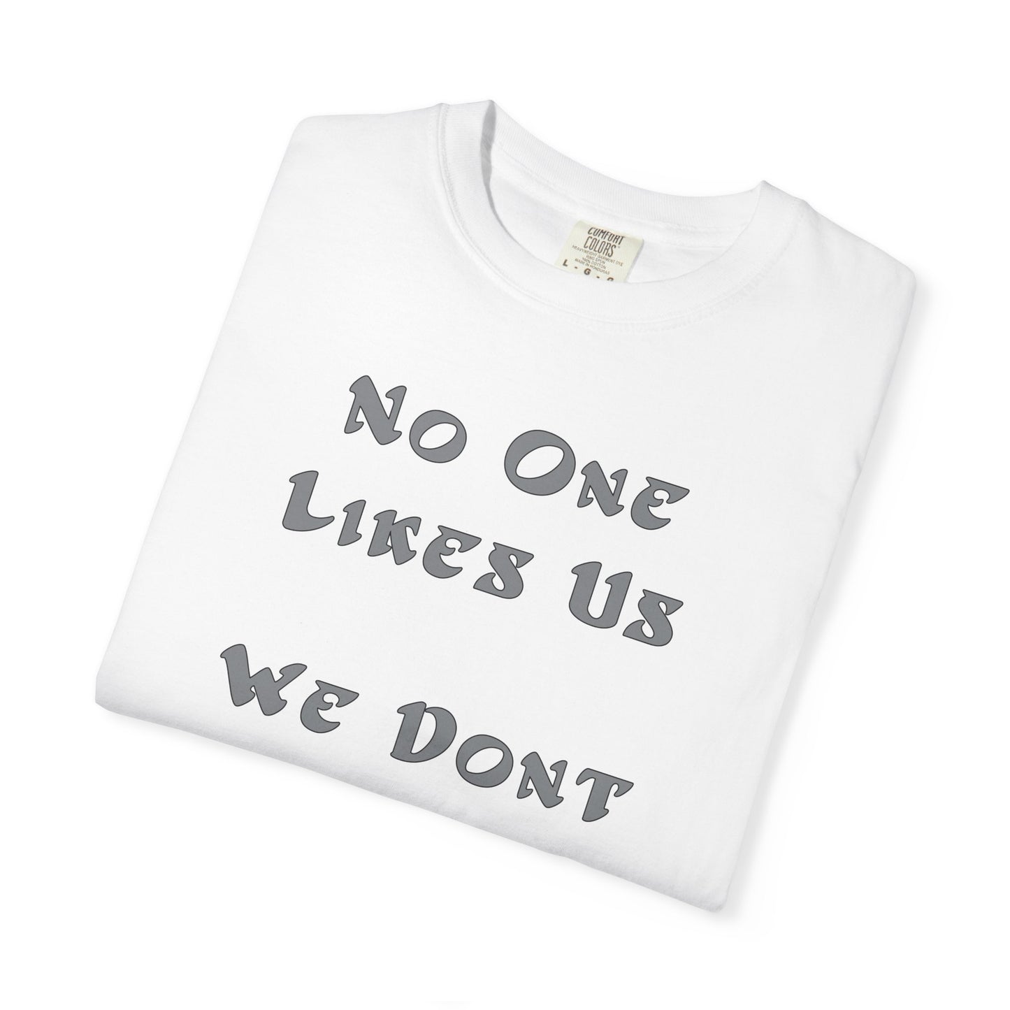 No One Likes Us We Dont Care Graphic Tee (Front and Back)