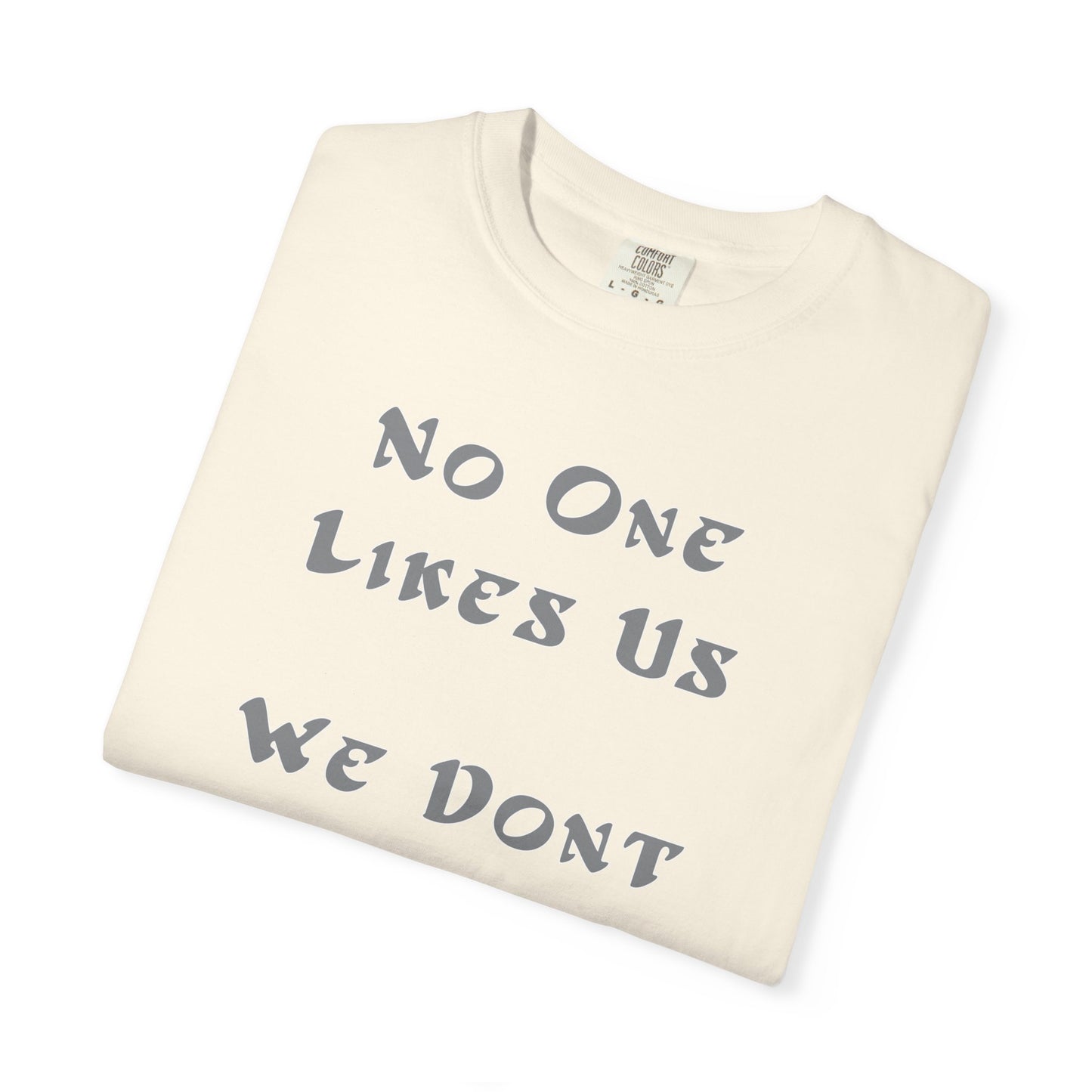 No One Likes Us We Dont Care Graphic Tee (Front and Back)